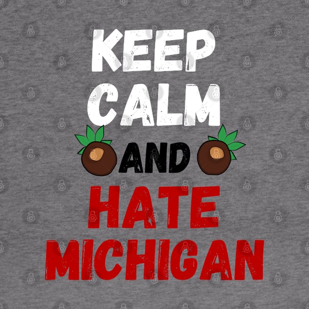 Keep Calm and Hate Michigan by Official Friends Fanatic